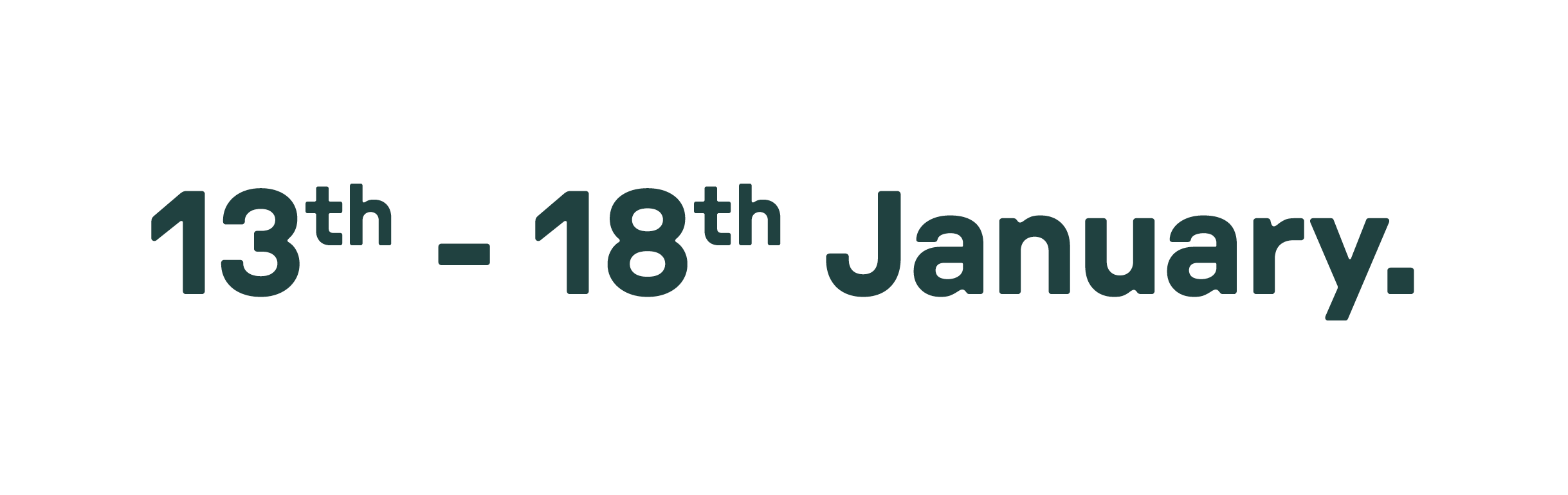 13th - 18th January